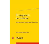 L'imaginaire Du Traduire: Langues, Textes Et Pratiques Des Savoirs: 13