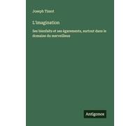 L'imagination: Ses bienfaits et ses égarements, surtout dans le domaine du merveilleux