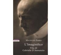 L'Imaginifico. Vita di Gabriele D'Annunzio [Paperback] [Sep 05, 2019] Serra, Mau