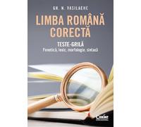 Limba romana corecta. Teste-grila: Fonetica, lexic, morfologie, sintaxa - Gh. N. Vasilache, Corint educational, Editie in limba romana