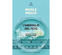 L'imbroglio del feto. Materia e politica della gestazione