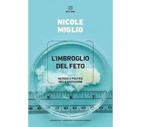 L'imbroglio del feto. Materia e politica della gestazione
