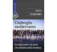 L'imbroglio mediterraneo. Le migrazioni via mare e le politiche d