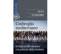 L'imbroglio mediterraneo. Le migrazioni via mare e le politiche della frontiera