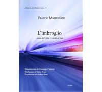 L'imbroglio. Storia dell'Alta Velocità al Sud - Maldonato Franco