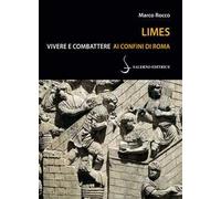 Limes. Vivere e combattere ai confini di Roma