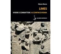 Libri Marco Rocco - Limes. Vivere E Combattere Ai Confini Di Roma