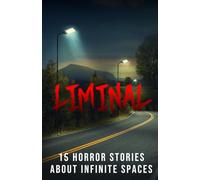 Liminal: 15 Horror Stories about Infinite Spaces
