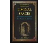 Liminal Spaces: Thresholds, Crossings, And Places In Between