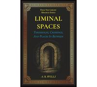 Liminal Spaces: Thresholds, Crossings, And Places In Between