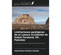 Limitaciones geológicas de la cuenca occidental de Kohat Foreland, KP, Pakistán: Implicaciones de los modelos estructurales 2D y 3D