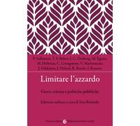 Limitare l'azzardo. Gioco, scienza e politiche pubbliche - Rolando Sara