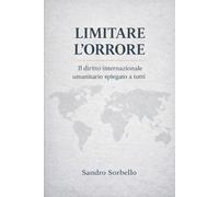 Limitare l'orrore: Il diritto internazionale umanitario spiegato a tutti