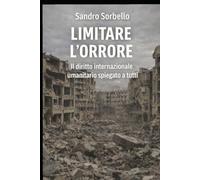 Limitare l'orrore: Il diritto internazionale umanitario spiegato a tutti