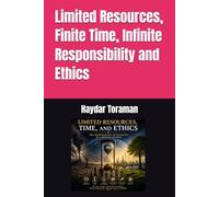 Limited Resources, Finite Time, Infinite Responsibility and Ethics