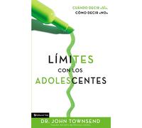 Limites Con Los Adolecentes/ Boundaries With Teens: How To Say Yes - Towns...