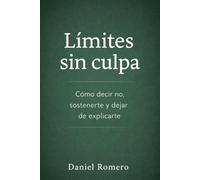 Límites sin culpa: Cómo decir no, sostenerte y dejar de explicarte: 2