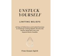 LIMITING BELIEFS: 40 Days of Reflections and Guided Exercises to Challenge Limiting Beliefs, Rewrite Old Stories, Build Self-Trust, and Expand What's Possible