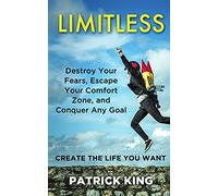 Limitless: Destroy Your Fears, Escape Your Comfort Zone, and Conquer Any Goal