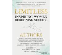 Limitless: Inspiring Women Redefining Success Vol 2: A HEARTFELT COLLABORATION OF SHORT STORIES FROM FEMALE ENTREPRENEURS WHO REDEFINED SUCCESS ON THEIR OWN TERMS