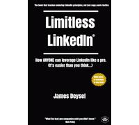 Limitless LinkedIn: How ANYONE can leverage LinkedIn like a pro (It's easier than you think...)