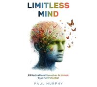 Limitless Mind: 25 Motivational Speeches to Unlock Your Full Potential