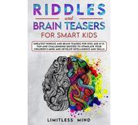 Limitless Mind Riddles And Brain Teasers For Smart Kids (Tascabile)
