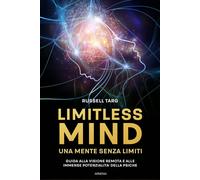 Libri Russell Targ - Limitless Mind. Una Mente Senza Limiti. Guida Alla Visione