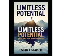 Limitless Potential: Unlocking Your True Capabilities