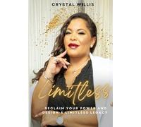 LIMITLESS: Reclaim Your Power and Design a Limitless Legacy