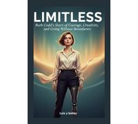 LIMITLESS: Ruth Codd’s Story of Courage, Creativity, and Living Without Boundaries