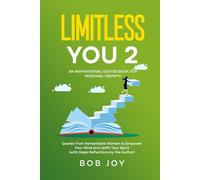 Limitless You 2: An Inspirational Quotes Book for Personal Growth: Quotes from Remarkable Women to Empower Your Mind and Uplift Your Spirit (with Deep Reflections by the Author)