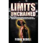 Limits Unchained: The Transcendence Program: Overcoming Trauma and Awakening Strength through Mind, Body, and Energy Mastery