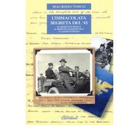 Libri Tosco Maurizio - L' Immacolata Segreta Del '43. Lo Sbarco In Sicilia. Il B