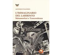 L'immaginario del labirinto. Metamorfosi e trascendenza