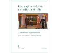 L'immaginario devoto tra mafie e antimafia. Narrazioni e rappresentazioni (Vol. 2)