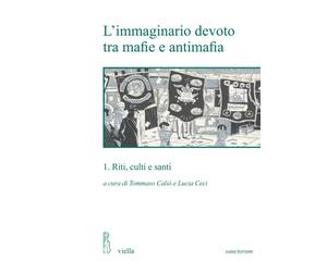 L'immaginario devoto tra mafie e antimafia. Vol. 1: Riti, culti e santi