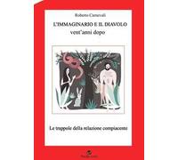 L'immaginario e il diavolo vent'anni dopo. Le trappole della relazione compiacente. Nuova ediz.