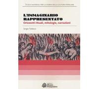 L'immaginario rappresentato. Orizzonti rituali, mitologie, narrazioni