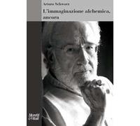 L'immaginazione alchemica, ancora. Nuova ediz.