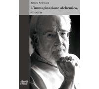 L'immaginazione alchemica, ancora. Nuova ediz. - Schwarz Arturo