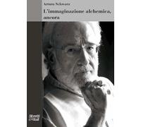 L'IMMAGINAZIONE ALCHEMICA, ANCORA - SCHWARZ ARTURO - Moretti & Vitali