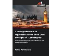 L'immaginazione e la rappresentazione della Gran Bretagna in "Londongrad".: Analisi dei sistemi di segni e dei codici culturali di una serie televisiva russa moderna