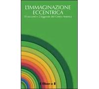 L'immaginazione eccentrica. 15 racconti e 2 leggende del centro America. Ediz. multilingue
