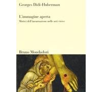 L'immagine aperta. Motivi dell'incarnazione nelle arti visive - Didi-Huber...