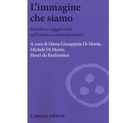 L'immagine che siamo. Ritratto e soggettività nell'estetica contemporanea