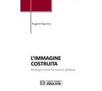 L'immagine costruita. Strategie visive fra sacro e profano