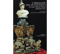 L'immagine del Settecento da Luigi Ferdinando Marsili a Benedetto XIV