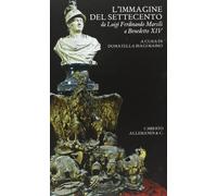 L'immagine del Settecento da Luigi Ferdinando Marsili a Benedetto XIV. Ediz. illustrata