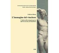 L'immagine del vincitore. L'atleta nella statuaria greca dall'età arcaica all'ellenismo